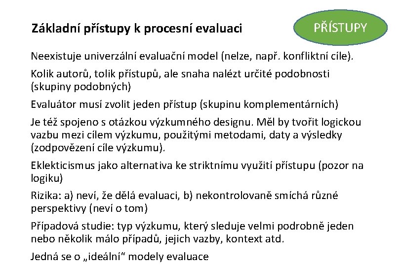 Základní přístupy k procesní evaluaci PŘÍSTUPY Neexistuje univerzální evaluační model (nelze, např. konfliktní cíle).