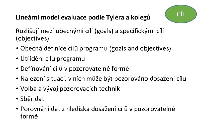 Lineární model evaluace podle Tylera a kolegů CÍL Rozlišují mezi obecnými cíli (goals) a