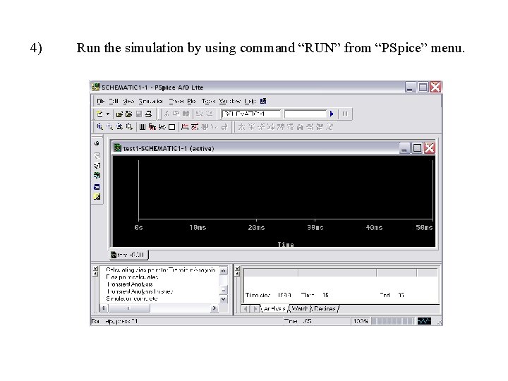 4) Run the simulation by using command “RUN” from “PSpice” menu. 