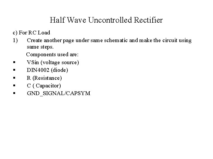 Half Wave Uncontrolled Rectifier c) For RC Load 1) Create another page under same