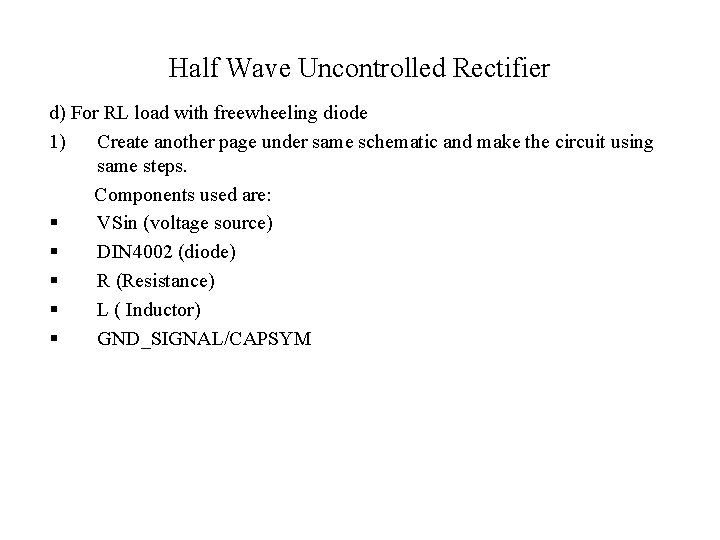 Half Wave Uncontrolled Rectifier d) For RL load with freewheeling diode 1) Create another