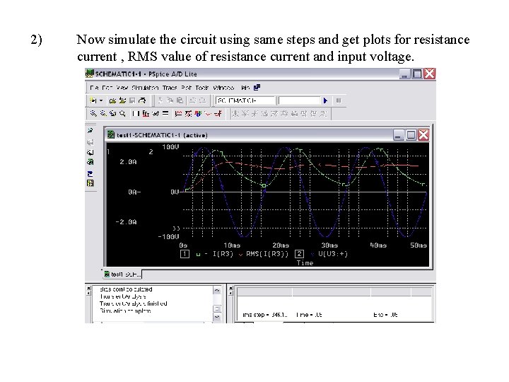 2) Now simulate the circuit using same steps and get plots for resistance current