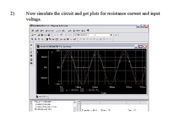 2) Now simulate the circuit and get plots for resistance current and input voltage.