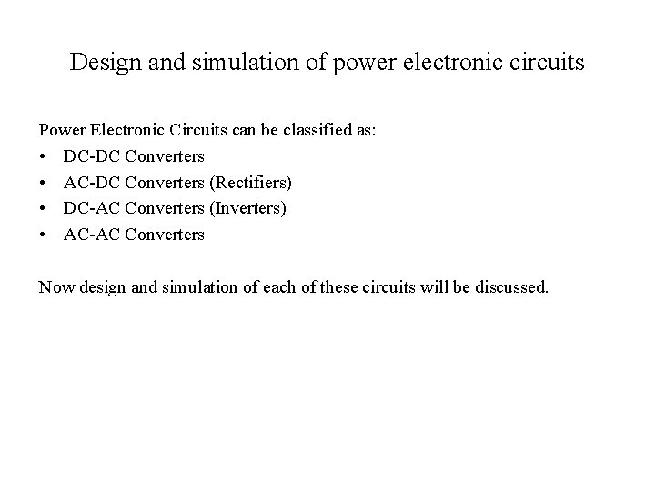 Design and simulation of power electronic circuits Power Electronic Circuits can be classified as: