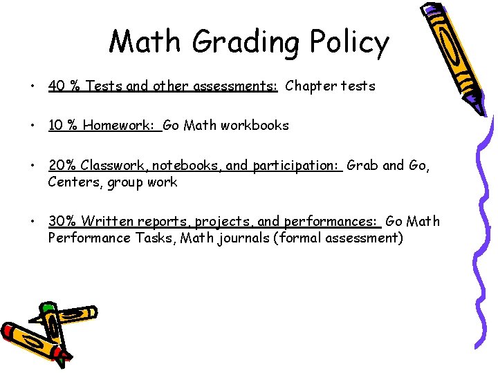 Math Grading Policy • 40 % Tests and other assessments: Chapter tests • 10