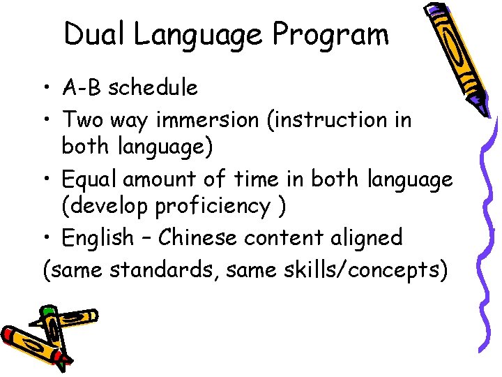 Dual Language Program • A-B schedule • Two way immersion (instruction in both language)