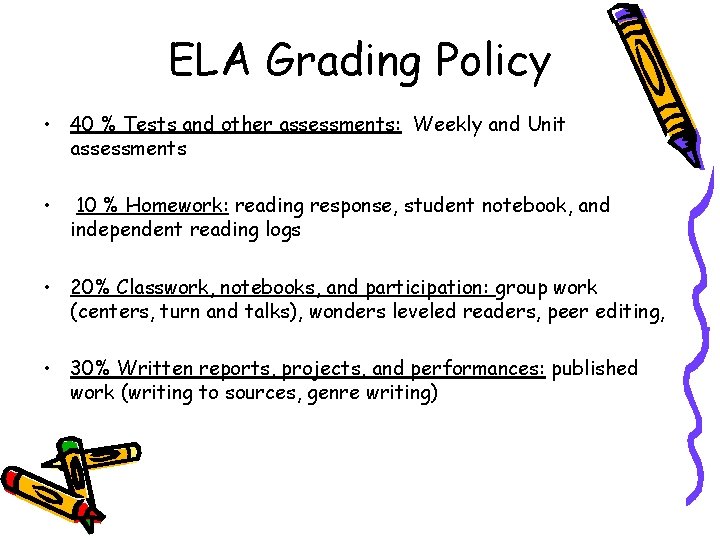 ELA Grading Policy • 40 % Tests and other assessments: Weekly and Unit assessments