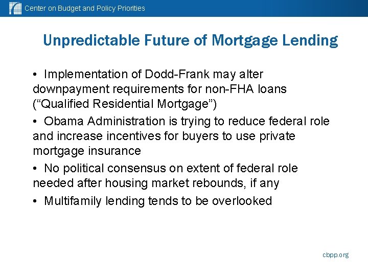Center on Budget and Policy Priorities Unpredictable Future of Mortgage Lending • Implementation of