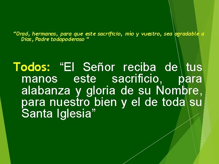 “Orad, hermanos, para que este sacrificio, mío y vuestro, sea agradable a Dios, Padre
