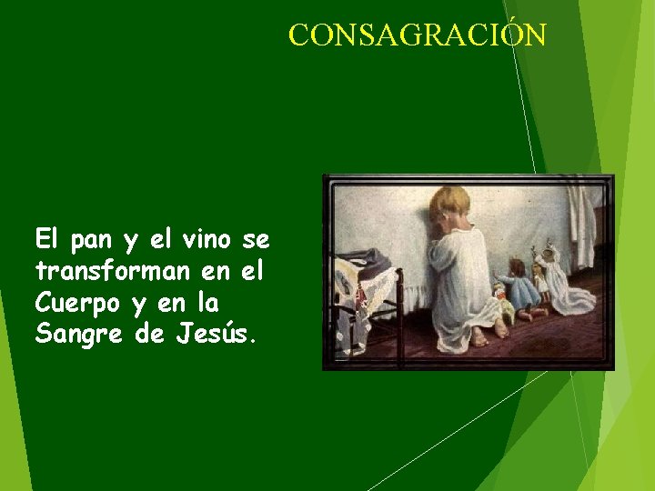 CONSAGRACIÓN El pan y el vino se transforman en el Cuerpo y en la