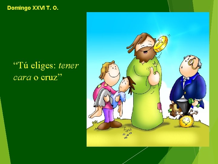 Domingo XXVI T. O. “Tú eliges: tener cara o cruz” 