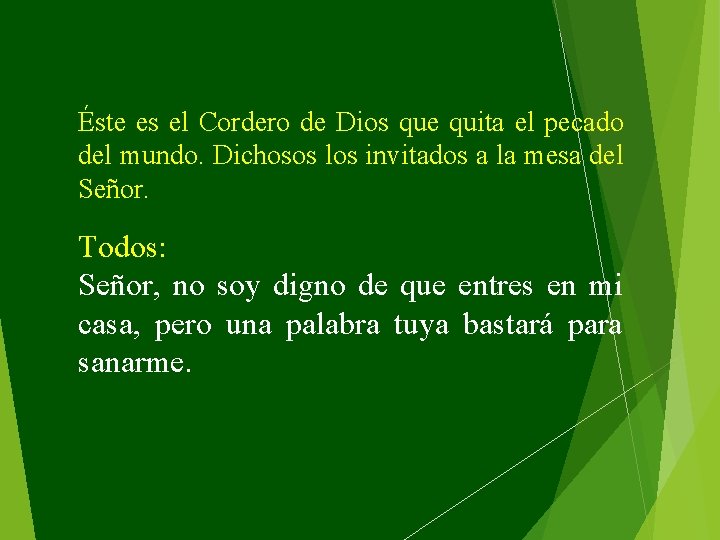 Éste es el Cordero de Dios que quita el pecado del mundo. Dichosos los