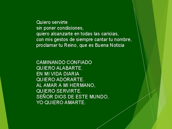 Quiero servirte sin poner condiciones, quiero alcanzarte en todas las caricias, con mis gestos
