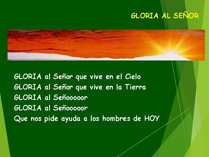 GLORIA AL SEÑOR GLORIA Que nos al Señor que vive en el Cielo al