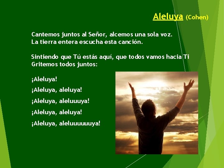 Aleluya (Cohen) Cantemos juntos al Señor, alcemos una sola voz. La tierra entera escucha
