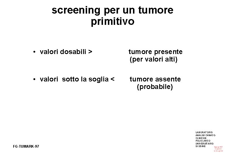 screening per un tumore primitivo • valori dosabili > tumore presente (per valori alti)