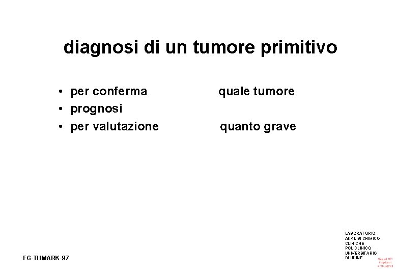 diagnosi di un tumore primitivo • per conferma • prognosi • per valutazione FG-TUMARK-97