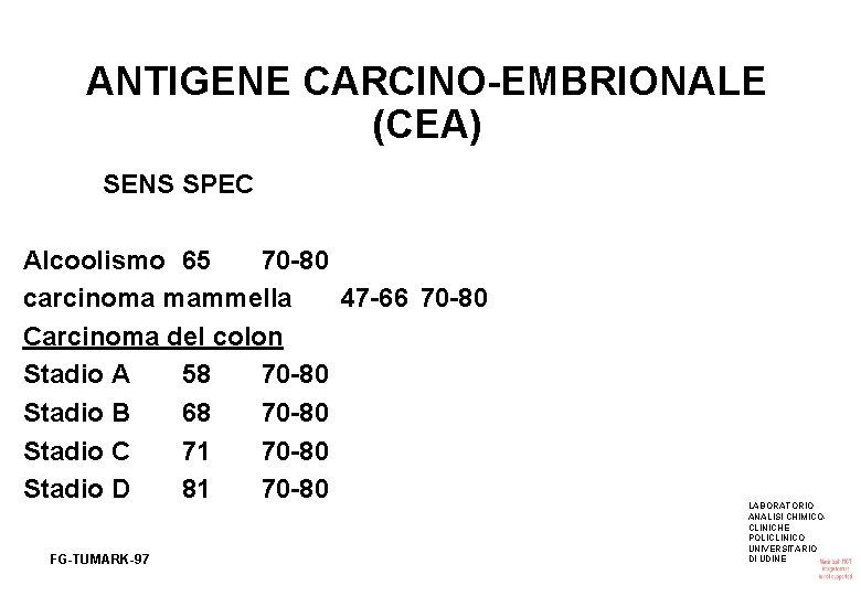 ANTIGENE CARCINO-EMBRIONALE (CEA) SENS SPEC Alcoolismo 65 70 -80 carcinoma mammella 47 -66 70