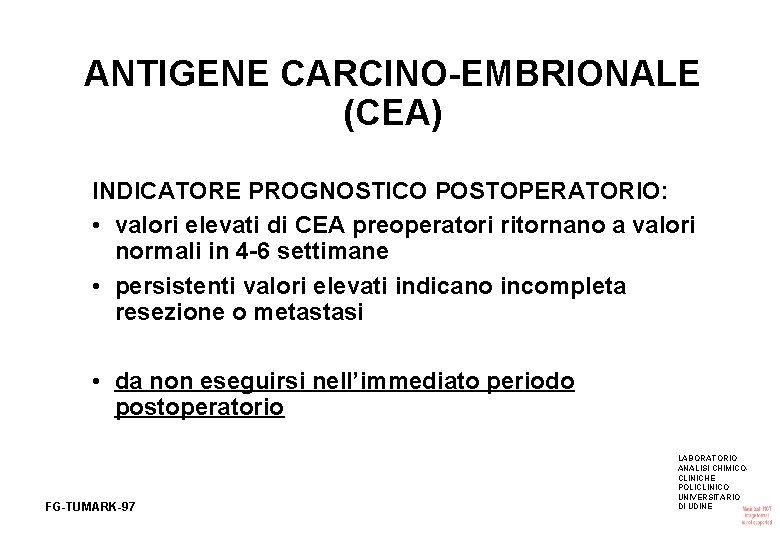 ANTIGENE CARCINO-EMBRIONALE (CEA) INDICATORE PROGNOSTICO POSTOPERATORIO: • valori elevati di CEA preoperatori ritornano a