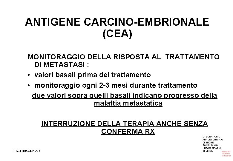 ANTIGENE CARCINO-EMBRIONALE (CEA) MONITORAGGIO DELLA RISPOSTA AL TRATTAMENTO DI METASTASI : • valori basali