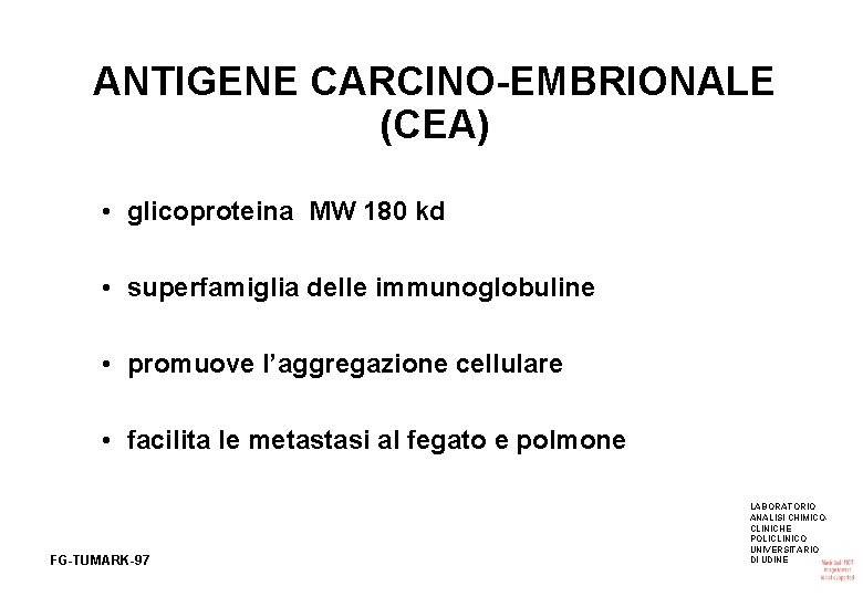 ANTIGENE CARCINO-EMBRIONALE (CEA) • glicoproteina MW 180 kd • superfamiglia delle immunoglobuline • promuove