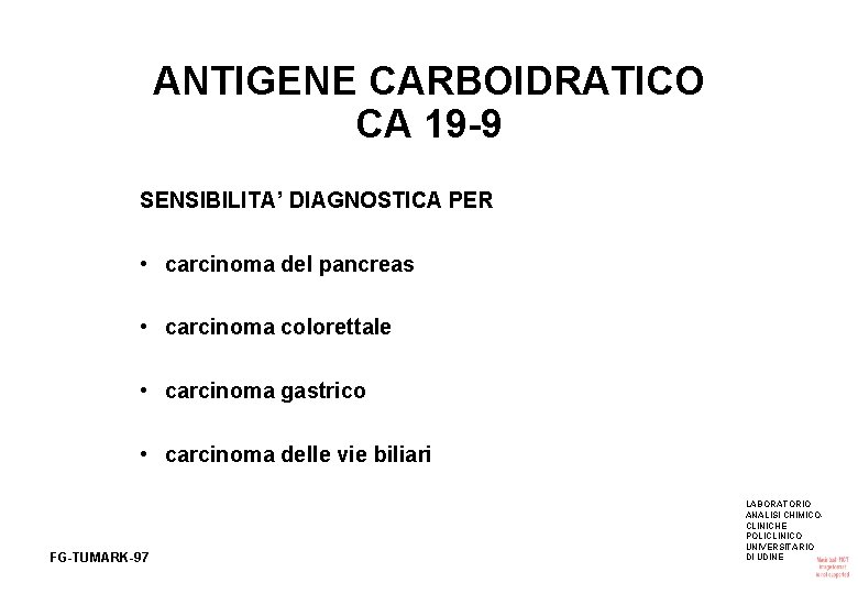 ANTIGENE CARBOIDRATICO CA 19 -9 SENSIBILITA’ DIAGNOSTICA PER • carcinoma del pancreas • carcinoma