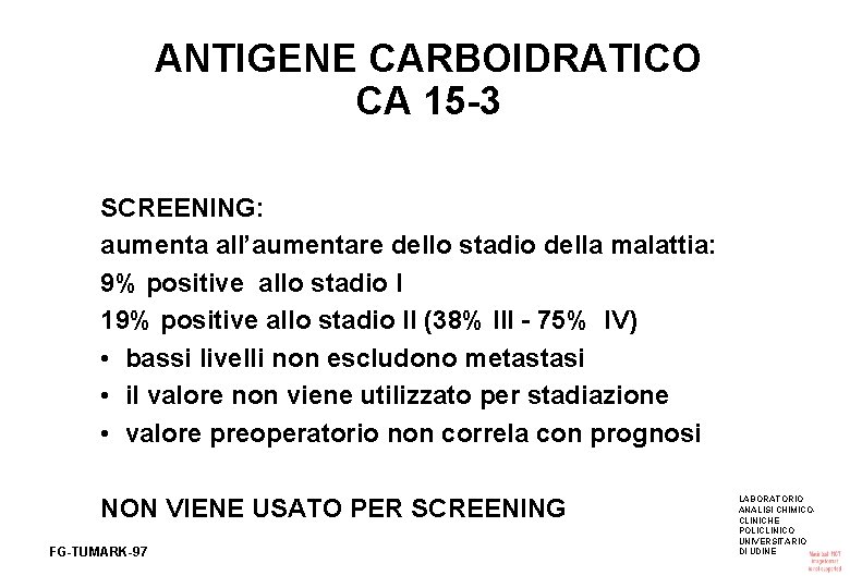 ANTIGENE CARBOIDRATICO CA 15 -3 SCREENING: aumenta all’aumentare dello stadio della malattia: 9% positive