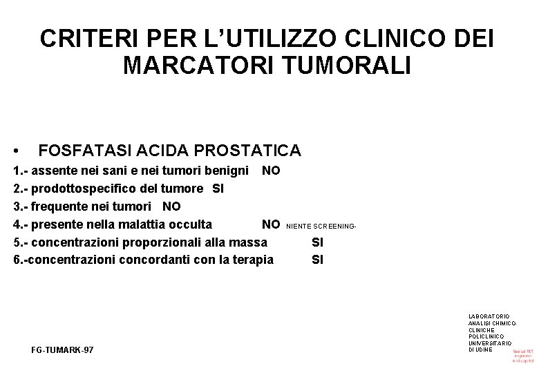 CRITERI PER L’UTILIZZO CLINICO DEI MARCATORI TUMORALI • FOSFATASI ACIDA PROSTATICA 1. - assente