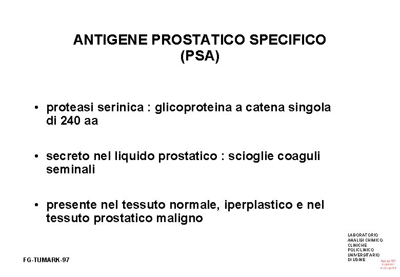 ANTIGENE PROSTATICO SPECIFICO (PSA) • proteasi serinica : glicoproteina a catena singola di 240