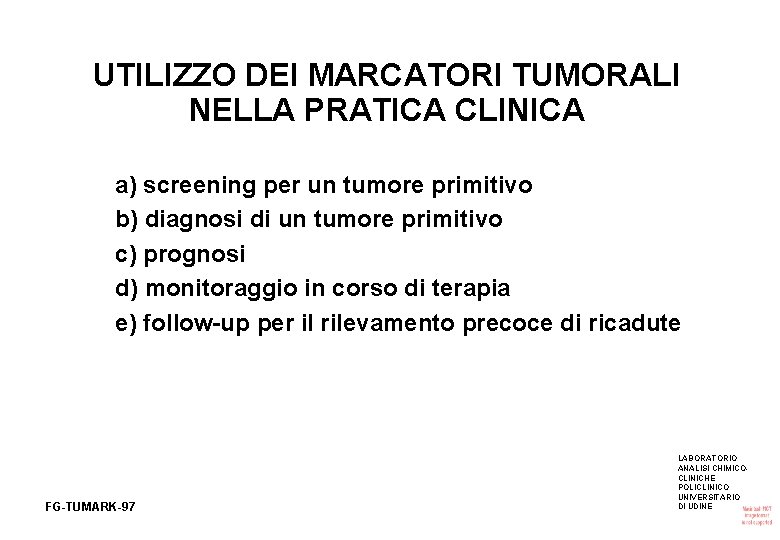 UTILIZZO DEI MARCATORI TUMORALI NELLA PRATICA CLINICA a) screening per un tumore primitivo b)