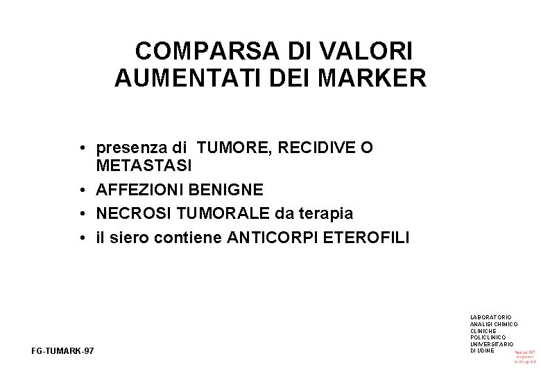 COMPARSA DI VALORI AUMENTATI DEI MARKER • presenza di TUMORE, RECIDIVE O METASTASI •