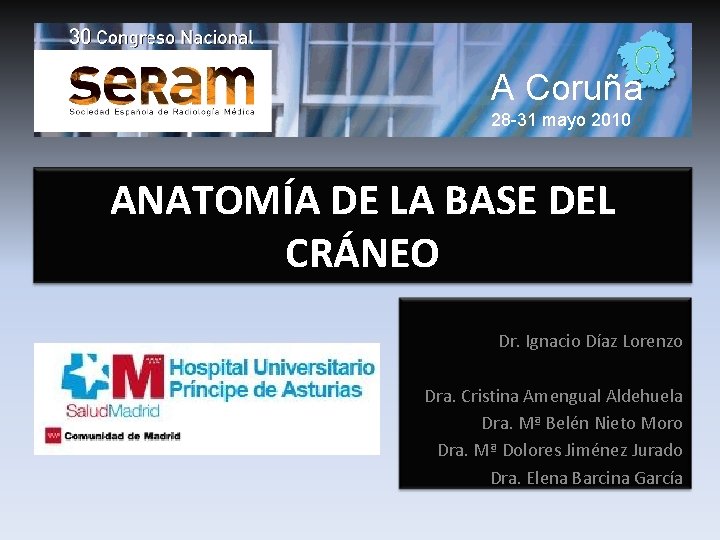 A Coruña 28 -31 mayo 2010 ANATOMÍA DE LA BASE DEL CRÁNEO Dr. Ignacio