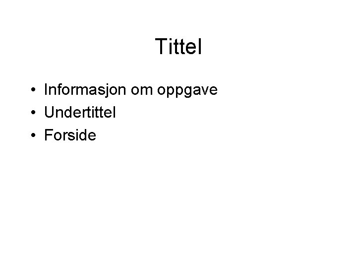 Tittel • Informasjon om oppgave • Undertittel • Forside 