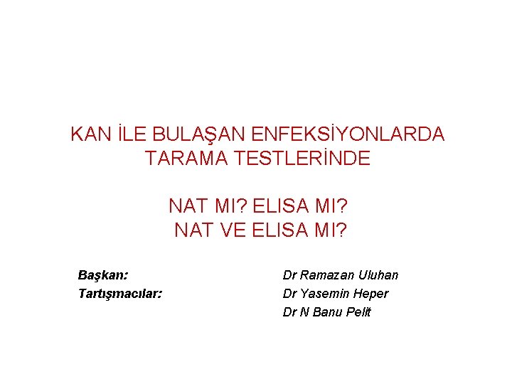 KAN İLE BULAŞAN ENFEKSİYONLARDA TARAMA TESTLERİNDE NAT MI? ELISA MI? NAT VE ELISA MI?