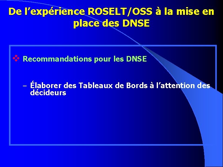 De l’expérience ROSELT/OSS à la mise en place des DNSE v Recommandations pour les