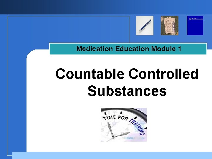 Medication Education Module 1 Countable Controlled Substances Company LOGO 