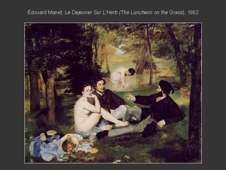 Édouard Manet, Le Dejeuner Sur L’Herb (The Luncheon on the Grass), 1862 