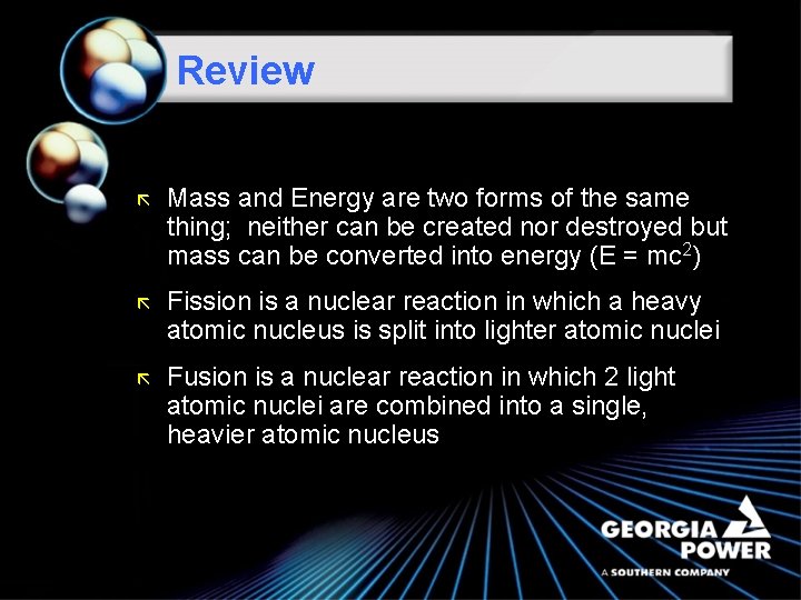 Review ã Mass and Energy are two forms of the same thing; neither can