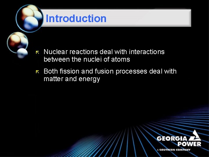 Introduction ã Nuclear reactions deal with interactions between the nuclei of atoms ã Both