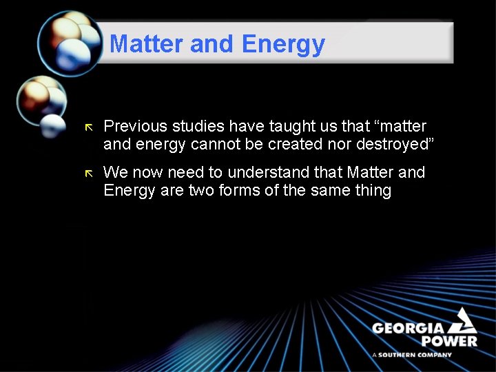 Matter and Energy ã Previous studies have taught us that “matter and energy cannot