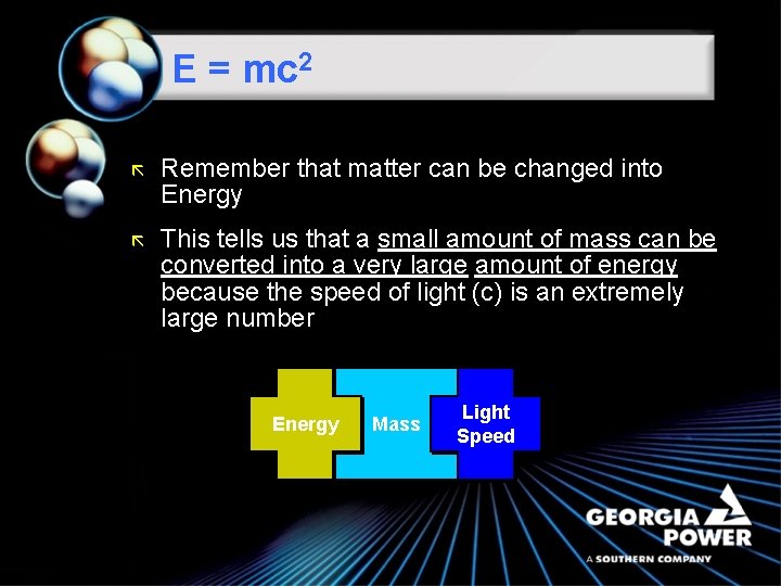 E = mc 2 ã Remember that matter can be changed into Energy ã
