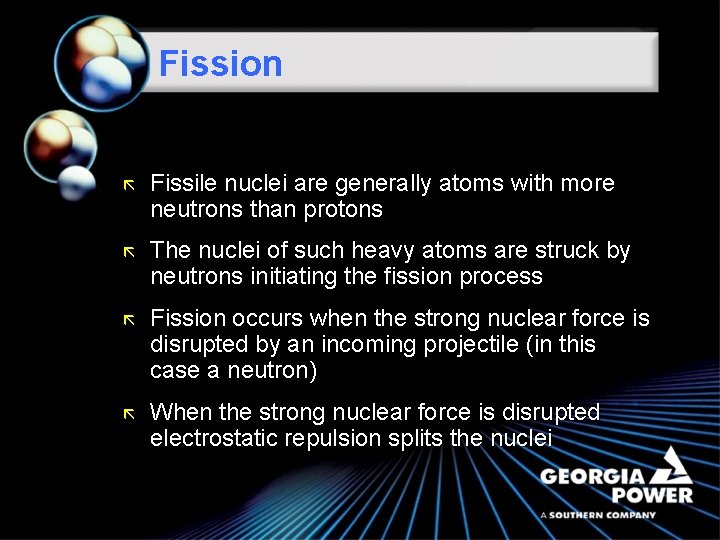 Fission ã Fissile nuclei are generally atoms with more neutrons than protons ã The
