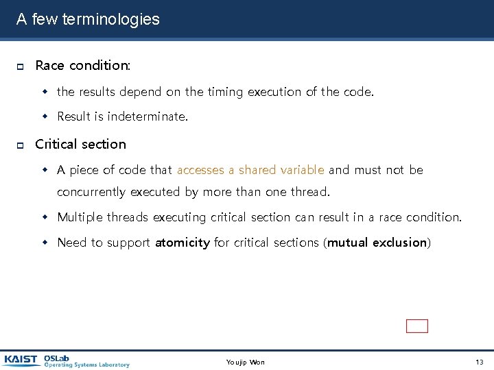 A few terminologies Race condition: the results depend on the timing execution of the