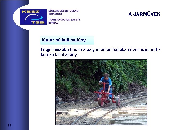 A JÁRMŰVEK Motor nélküli hajtány Legjellemzőbb típusa a pályamesteri hajtóka néven is ismert 3 A JÁRMŰVEK Motor nélküli hajtány Legjellemzőbb típusa a pályamesteri hajtóka néven is ismert 3