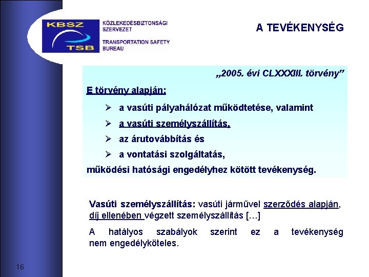 A TEVÉKENYSÉG „ 2005. évi CLXXXIII. törvény” E törvény alapján: Ø a vasúti pályahálózat A TEVÉKENYSÉG „ 2005. évi CLXXXIII. törvény” E törvény alapján: Ø a vasúti pályahálózat