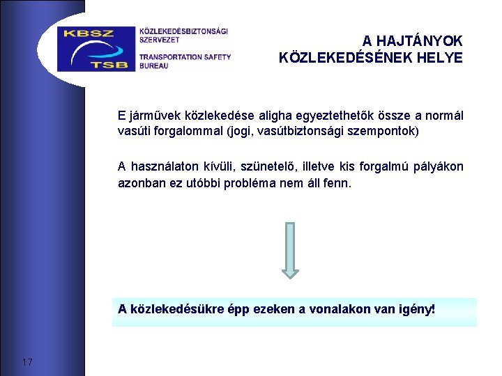 A HAJTÁNYOK KÖZLEKEDÉSÉNEK HELYE E járművek közlekedése aligha egyeztethetők össze a normál vasúti forgalommal