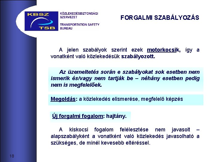 FORGALMI SZABÁLYOZÁS A jelen szabályok szerint ezek motorkocsik, így a vonatként való közlekedésük szabályozott.