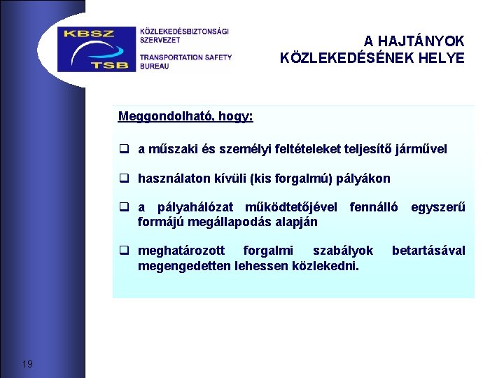 A HAJTÁNYOK KÖZLEKEDÉSÉNEK HELYE Meggondolható, hogy: q a műszaki és személyi feltételeket teljesítő járművel A HAJTÁNYOK KÖZLEKEDÉSÉNEK HELYE Meggondolható, hogy: q a műszaki és személyi feltételeket teljesítő járművel