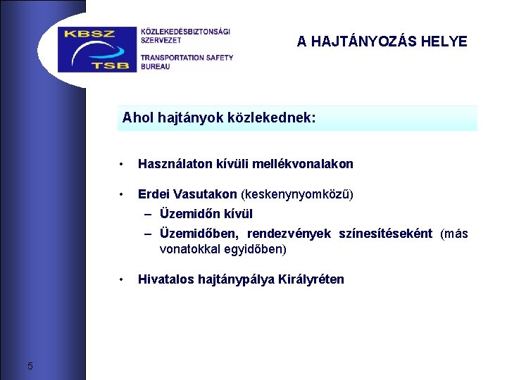 A HAJTÁNYOZÁS HELYE Ahol hajtányok közlekednek: • Használaton kívüli mellékvonalakon • Erdei Vasutakon (keskenynyomközű)