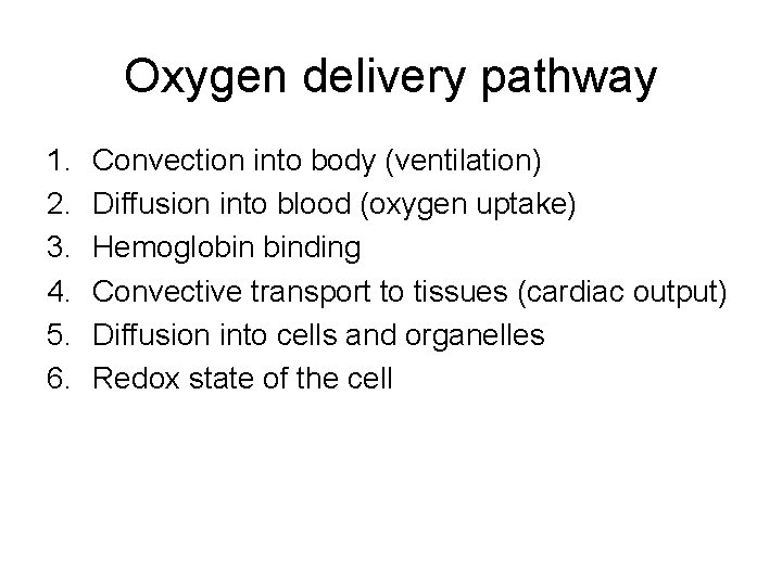 Oxygen delivery pathway 1. 2. 3. 4. 5. 6. Convection into body (ventilation) Diffusion